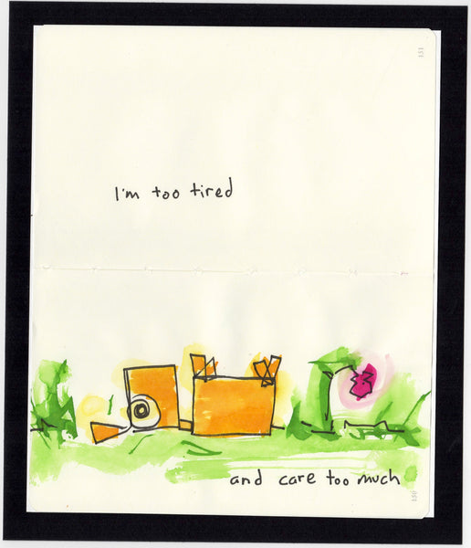 I'm too tired an care too much