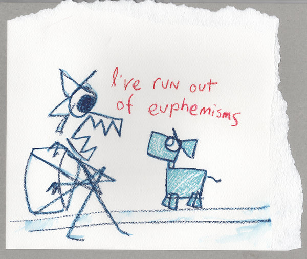 I've run out of euphemisms
